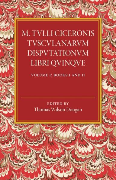 M. Tulli Ciceronis Tusculanarum Disputationum Libri             Quinque