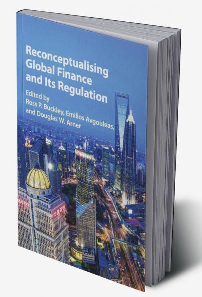 Reconceptualising Global Finance and Its Regulation