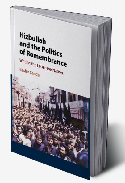 Hizbullah and the Politics of Remembrance