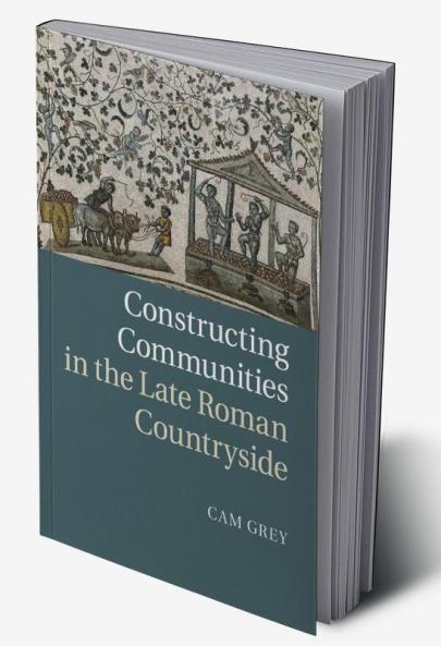 Constructing Communities in the Late Roman             Countryside