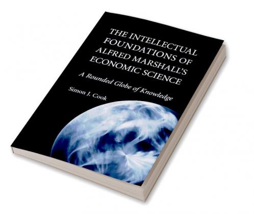 The Intellectual Foundations of Alfred Marshall's Economic             Science