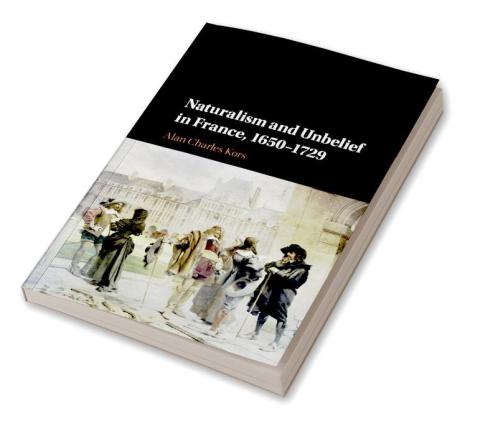 Naturalism and Unbelief in France 1650-1729
