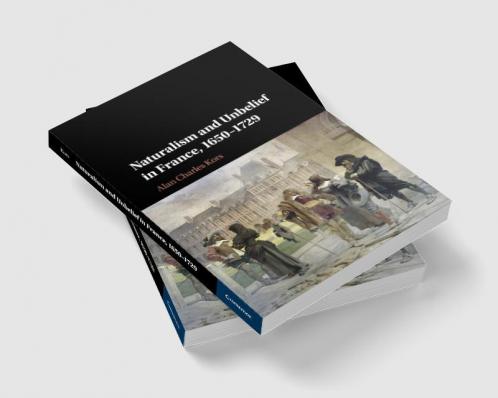 Naturalism and Unbelief in France 1650-1729