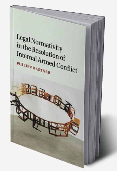 Legal Normativity in the Resolution of Internal Armed Conflict