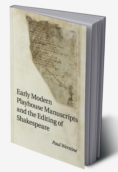 Early Modern Playhouse Manuscripts and the Editing of             Shakespeare