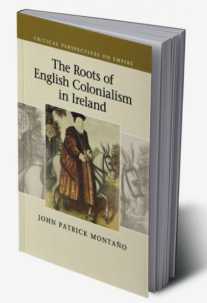 The Roots of English Colonialism in Ireland