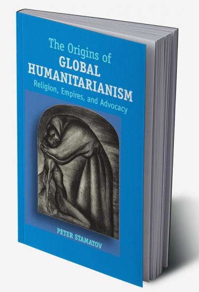 The Origins of Global Humanitarianism