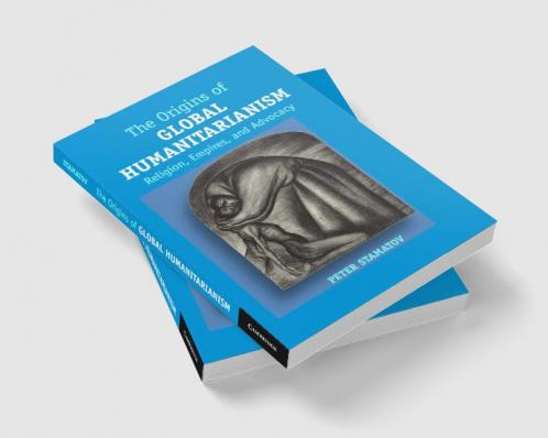 The Origins of Global Humanitarianism