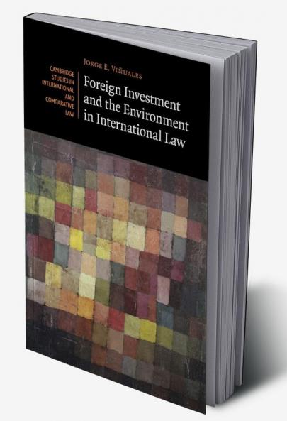 Foreign Investment and the Environment in International             Law