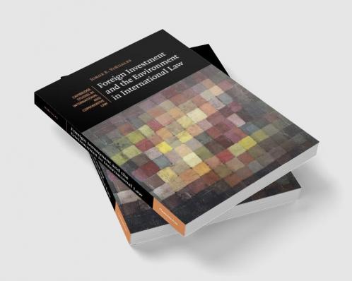 Foreign Investment and the Environment in International             Law