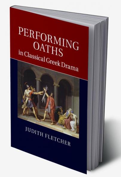 Performing Oaths in Classical Greek Drama