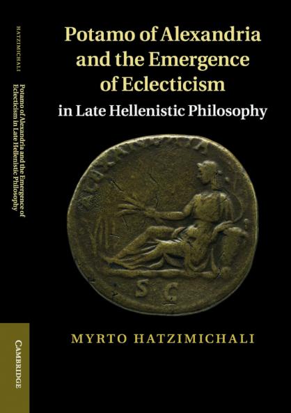 Potamo of Alexandria and the Emergence of Eclecticism in Late             Hellenistic Philosophy