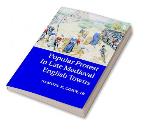 Popular Protest in Late Medieval English Towns