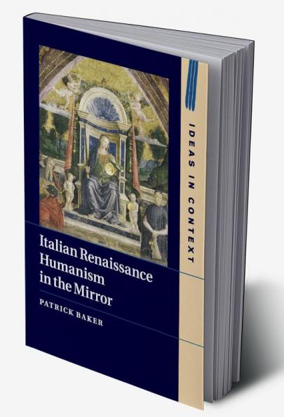 Italian Renaissance Humanism in the Mirror