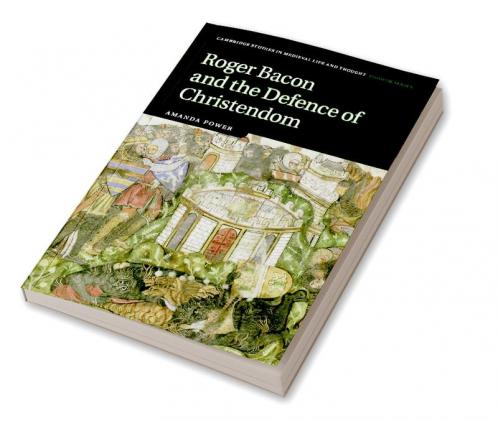 Roger Bacon and the Defence of Christendom