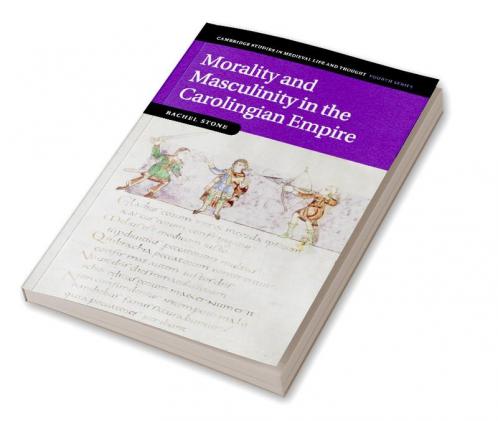 Morality and Masculinity in the Carolingian Empire