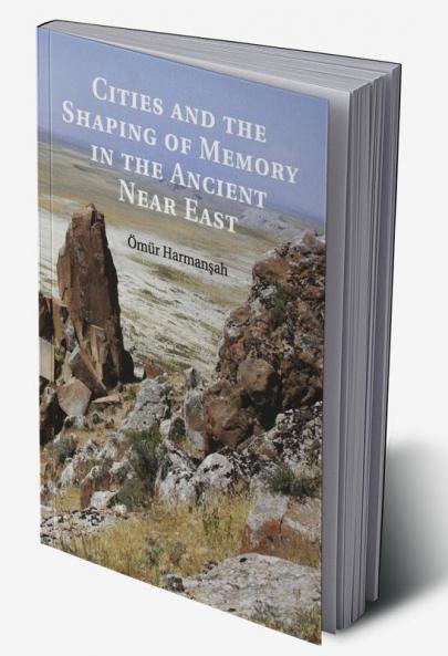 Cities and the Shaping of Memory in the Ancient Near East