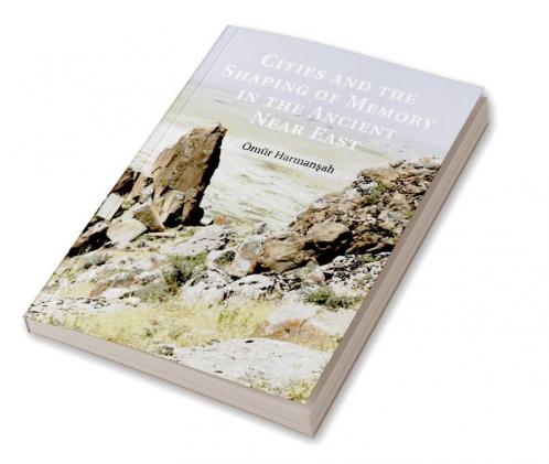 Cities and the Shaping of Memory in the Ancient Near East