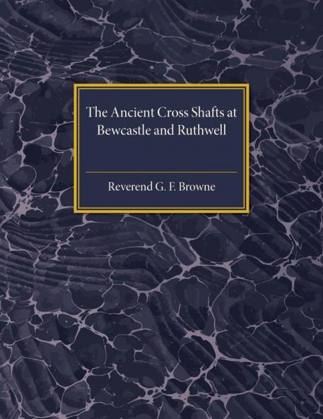 The Ancient Cross Shafts at Bewcastle and Ruthwell