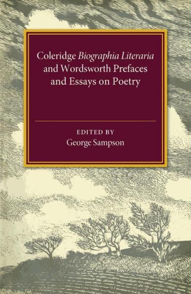 Coleridge Biographia Literaria Chapters I-IV XIV-XXII Wordsworth Prefaces and Essays on Poetry 1800-1815