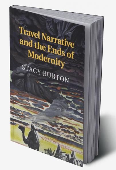 Travel Narrative and the Ends of Modernity