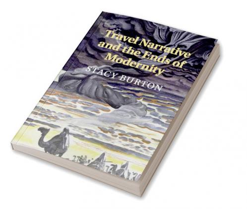 Travel Narrative and the Ends of Modernity