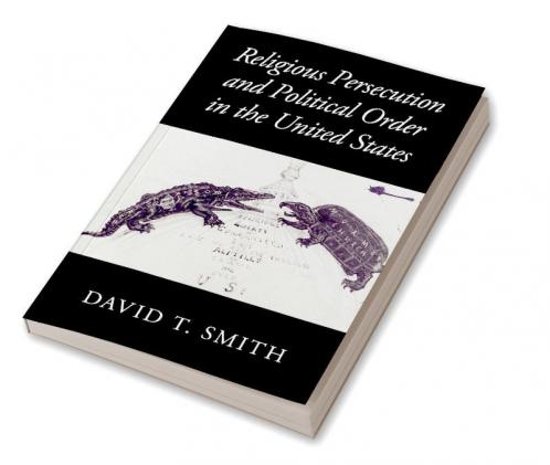 Religious Persecution and Political Order in the United States