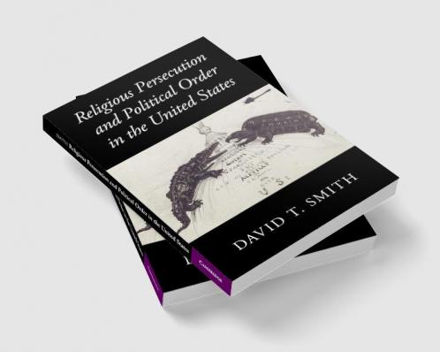 Religious Persecution and Political Order in the United States