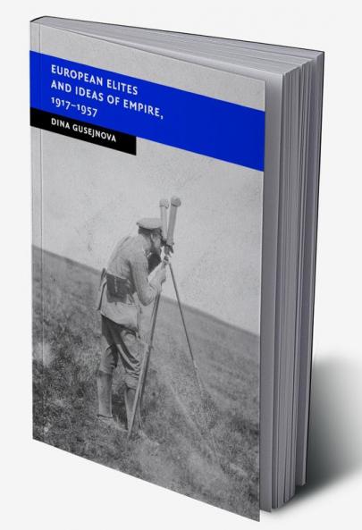 European Elites and Ideas of Empire 1917-1957