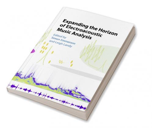 Expanding the Horizon of Electroacoustic Music Analysis