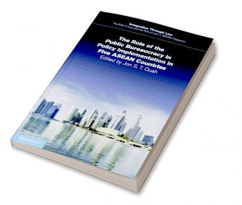 The Role of the Public Bureaucracy in Policy Implementation in Five ASEAN Countries