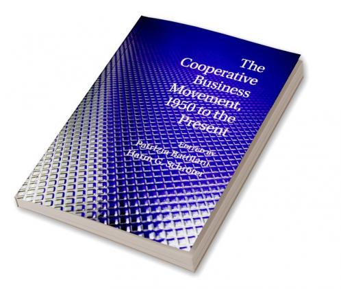 The Cooperative Business Movement 1950 to the             Present
