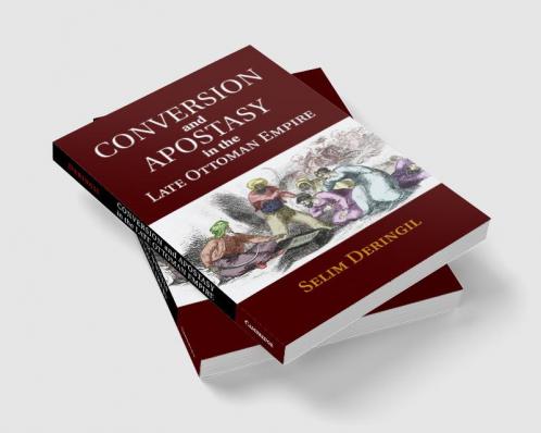Conversion and Apostasy in the Late Ottoman             Empire