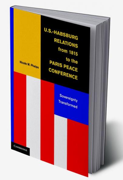 U.S.-Habsburg Relations from 1815 to the Paris Peace             Conference