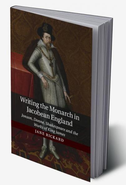 Writing the Monarch in Jacobean England