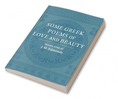 Some Greek Poems of Love and Beauty