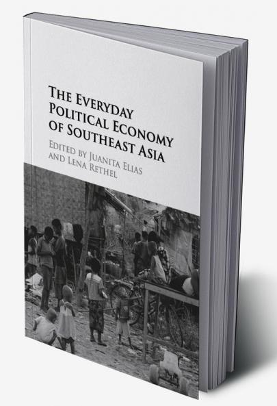 The Everyday Political Economy of Southeast Asia