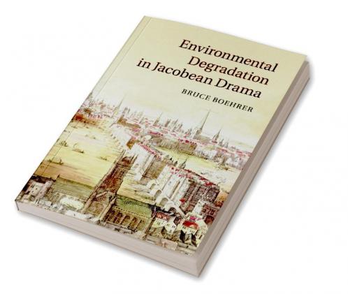 Environmental Degradation in Jacobean Drama
