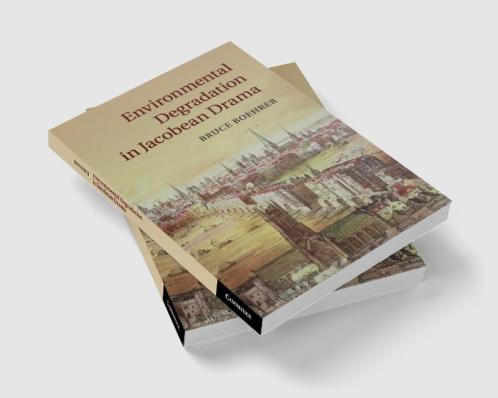 Environmental Degradation in Jacobean Drama