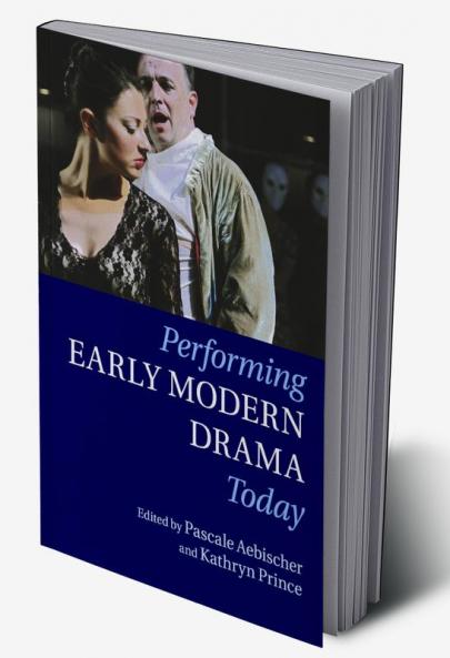Performing Early Modern Drama Today