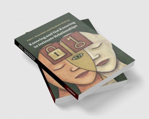 Knowing and Not Knowing in Intimate             Relationships