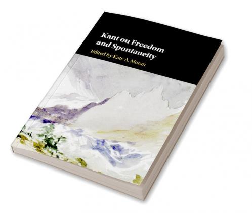 Kant on Freedom and Spontaneity