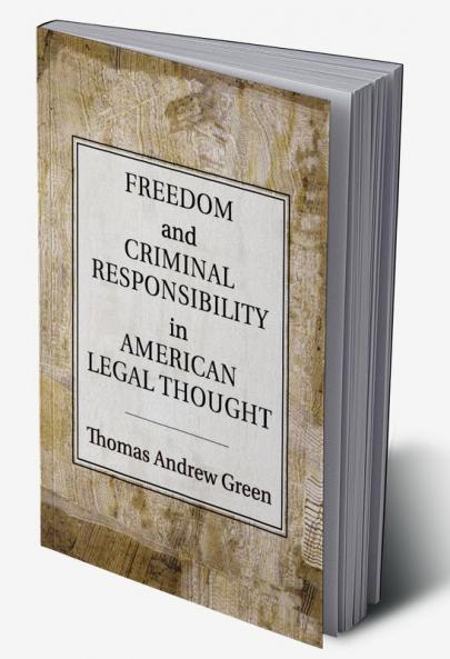 Freedom and Criminal Responsibility in American Legal Thought