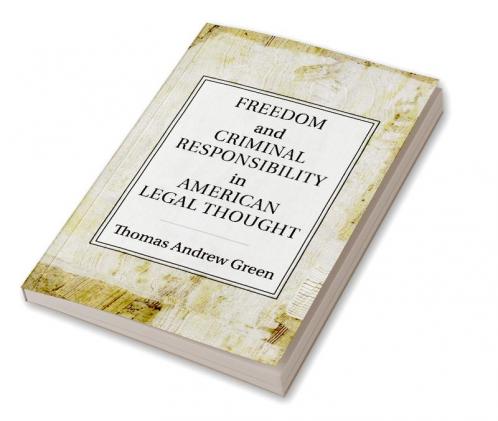 Freedom and Criminal Responsibility in American Legal Thought