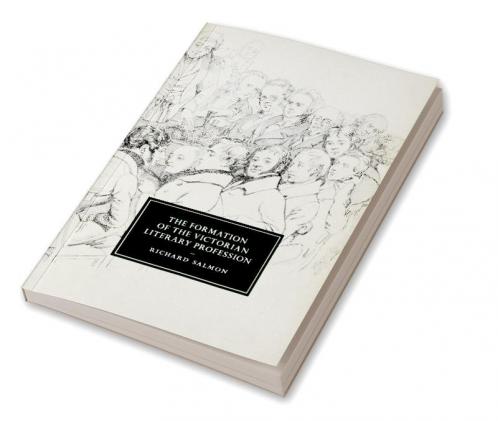 The Formation of the Victorian Literary Profession