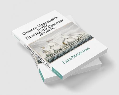 German Merchants in the Nineteenth-Century             Atlantic