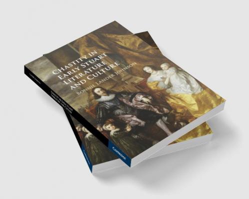 Chastity in Early Stuart Literature and Culture