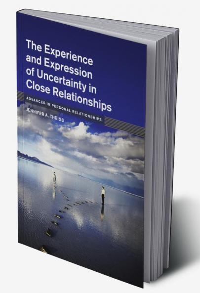 The Experience and Expression of Uncertainty in Close Relationships