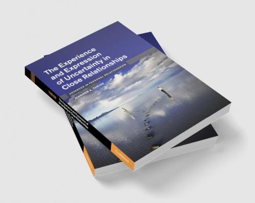 The Experience and Expression of Uncertainty in Close Relationships