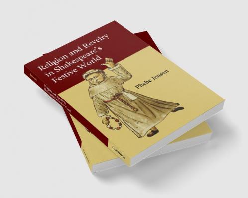 Religion and Revelry in Shakespeare's Festive             World